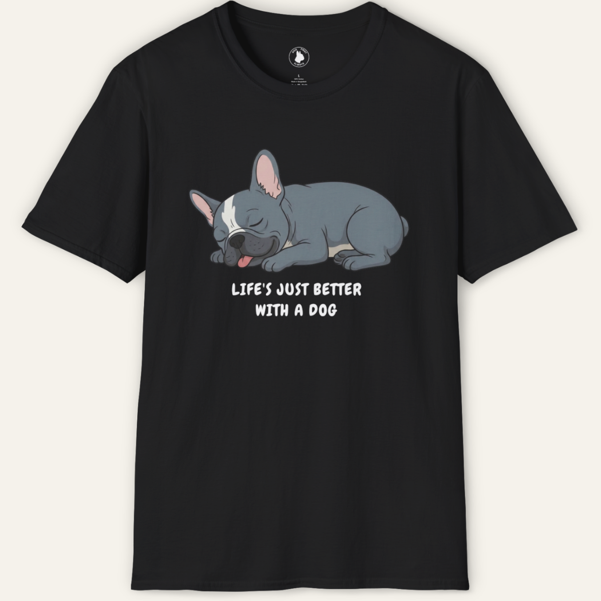 FRENCHIE LIFE'S BETTER  T-Shirt