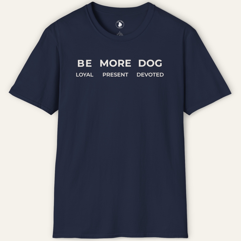 BE MORE DOG T-Shirt