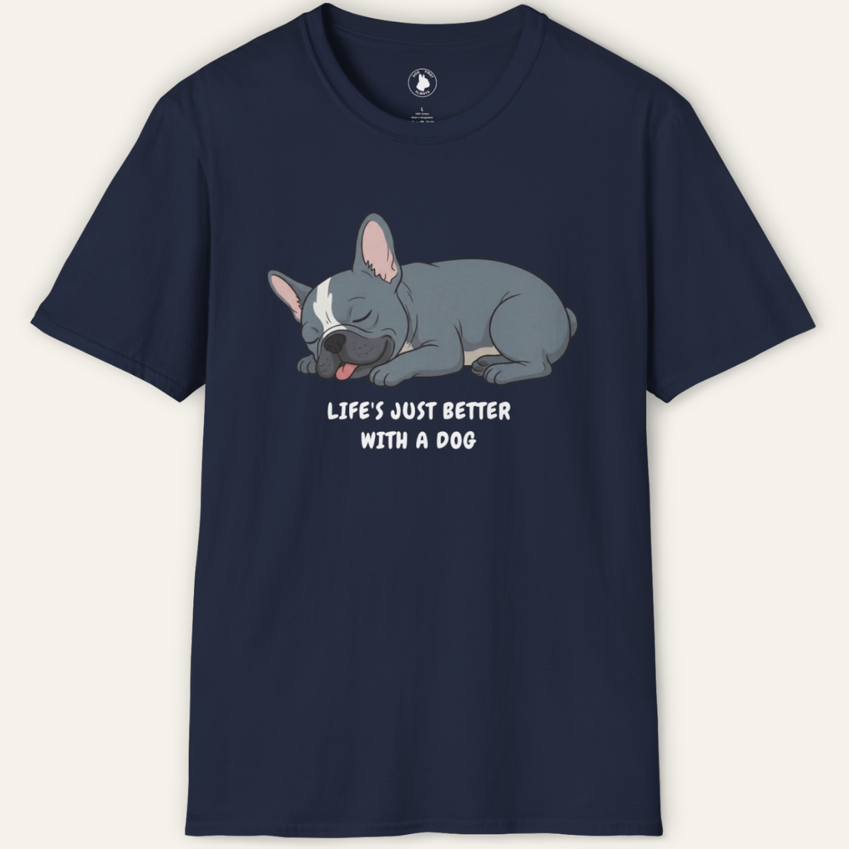 FRENCHIE LIFE'S BETTER  T-Shirt
