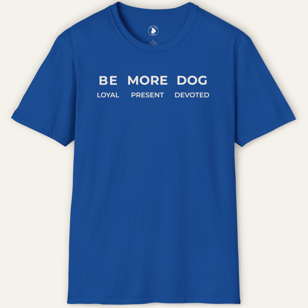 BE MORE DOG T-Shirt