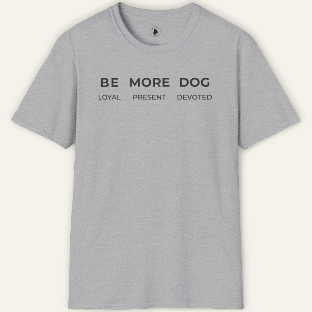 BE MORE DOG T-Shirt