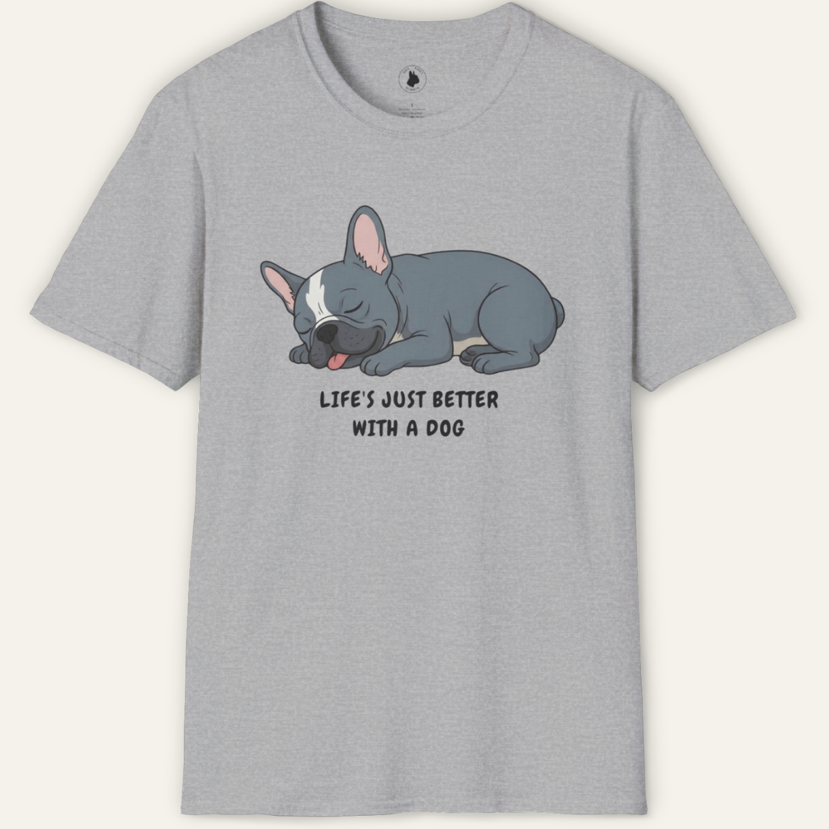 FRENCHIE LIFE'S BETTER  T-Shirt