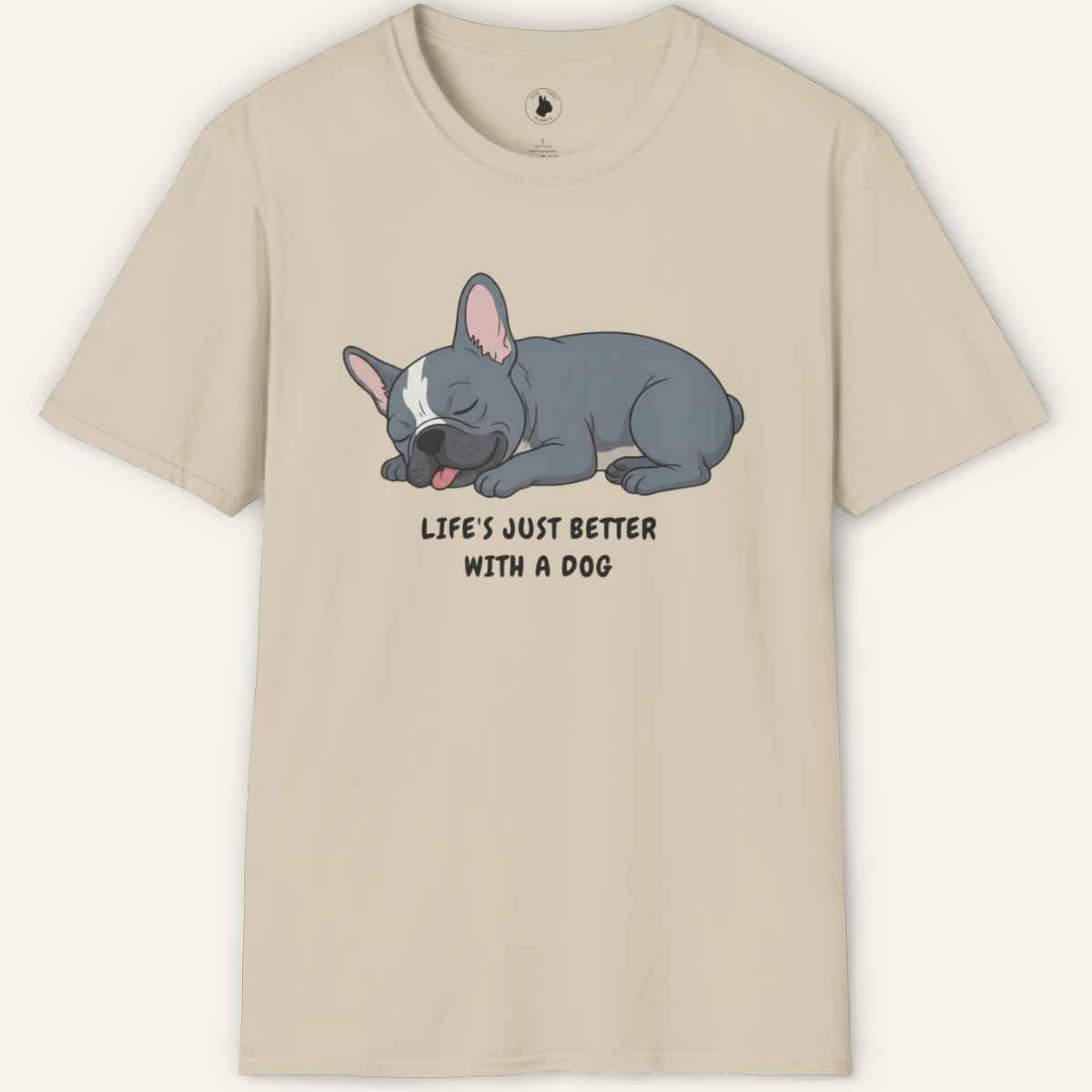 FRENCHIE LIFE'S BETTER  T-Shirt