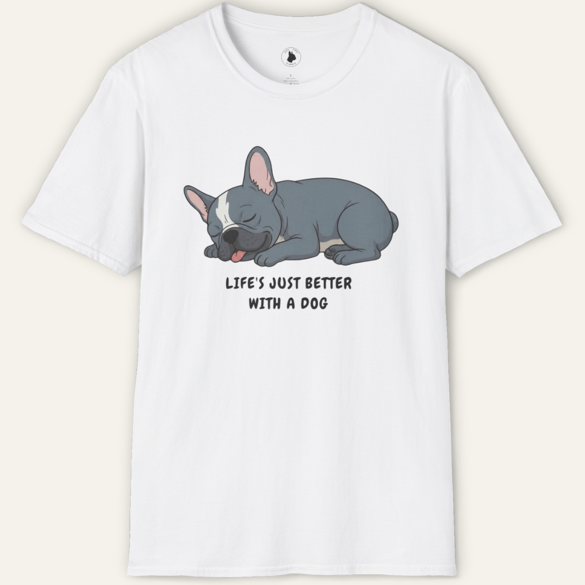 FRENCHIE LIFE'S BETTER  T-Shirt