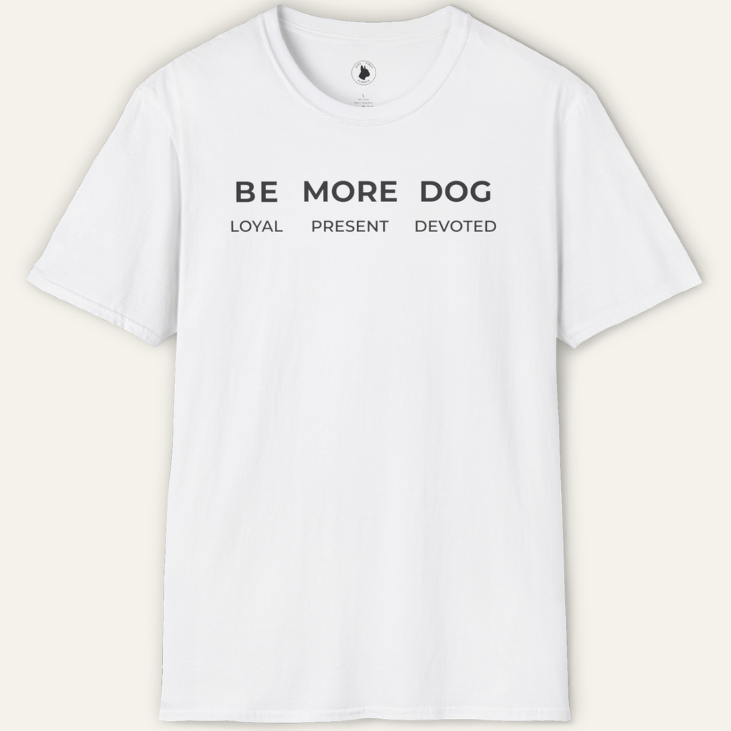 BE MORE DOG T-Shirt
